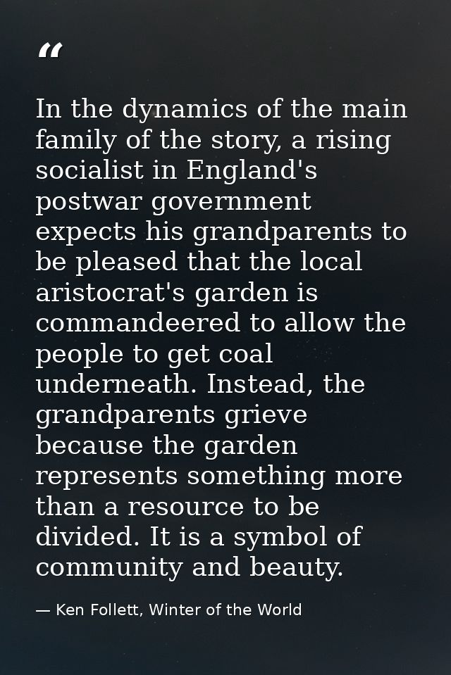 In the dynamics of the main family of the story, a rising socialist in England's postwar government expects his grandpar — Ken Follett, Winter of the World