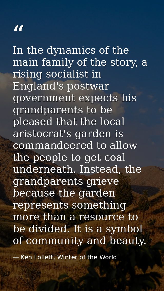 In the dynamics of the main family of the story, a rising socialist in England's postwar government expects his grandpar — Ken Follett, Winter of the World