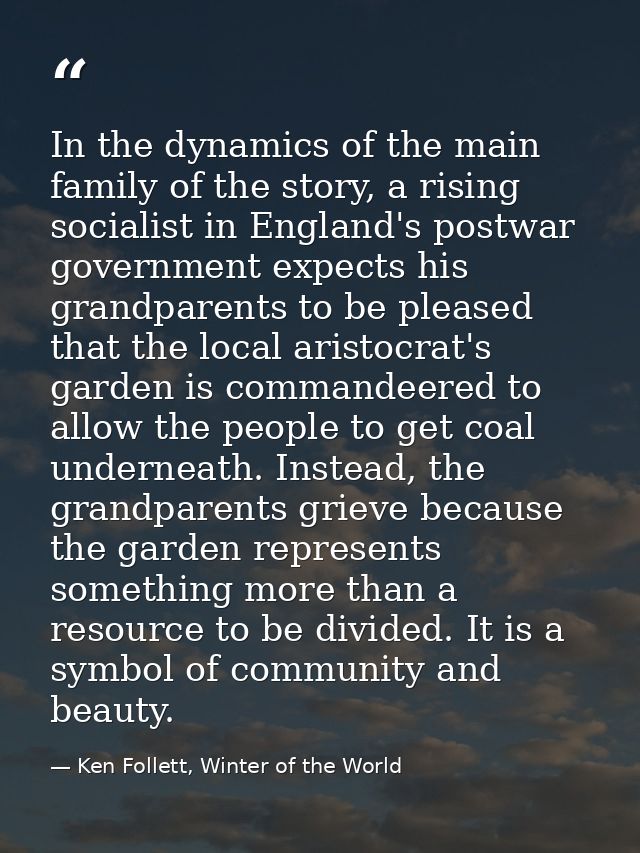 In the dynamics of the main family of the story, a rising socialist in England's postwar government expects his grandpar — Ken Follett, Winter of the World