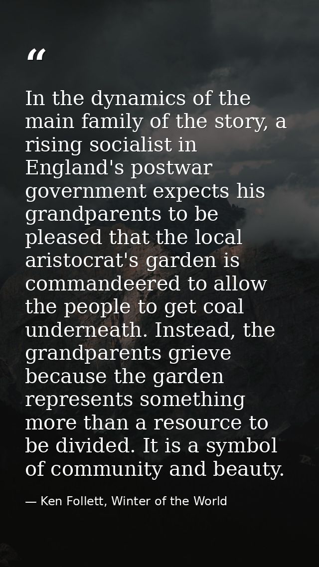 In the dynamics of the main family of the story, a rising socialist in England's postwar government expects his grandpar — Ken Follett, Winter of the World