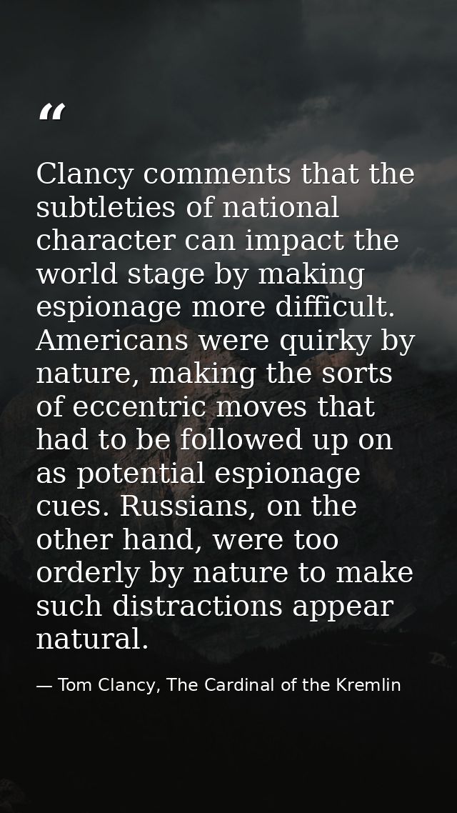 Clancy comments that the subtleties of national character can impact the world stage by making espionage more difficult. — Tom Clancy, The Cardinal of the Kremlin