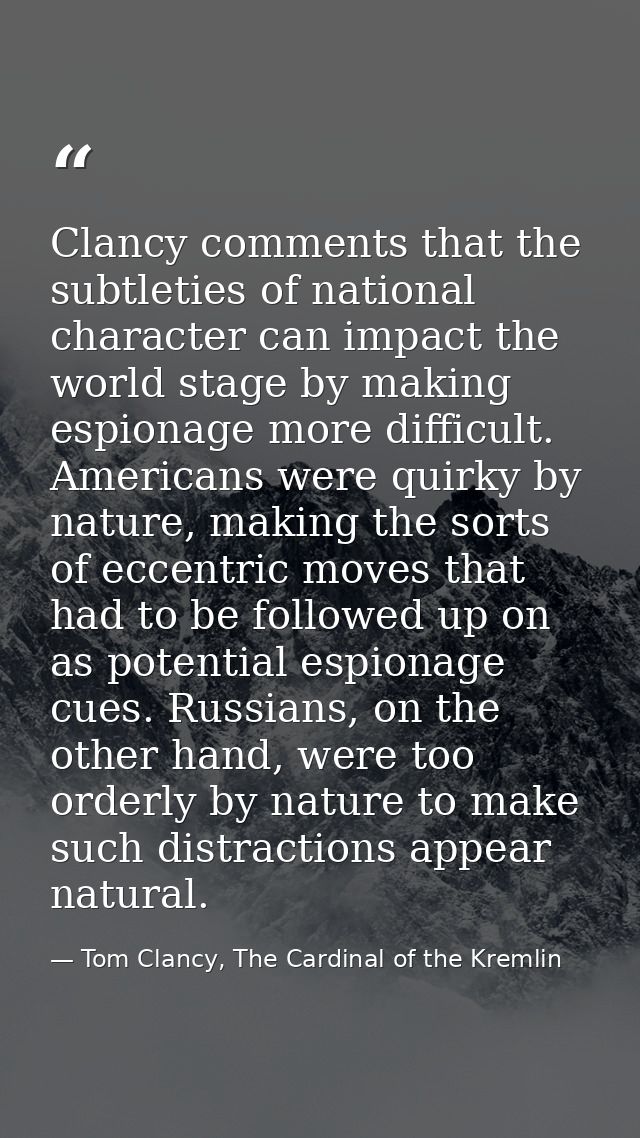 Clancy comments that the subtleties of national character can impact the world stage by making espionage more difficult. — Tom Clancy, The Cardinal of the Kremlin