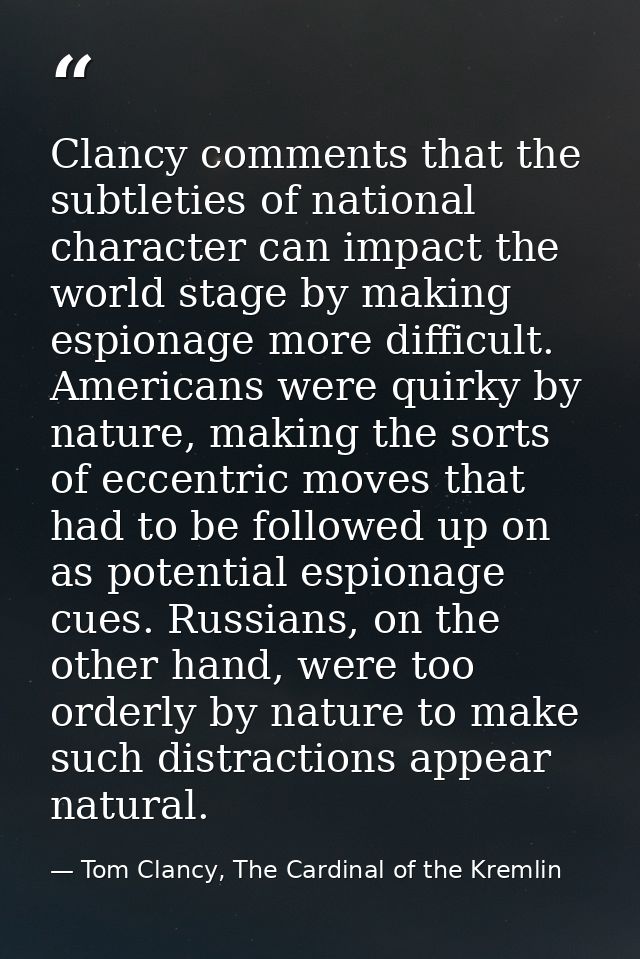Clancy comments that the subtleties of national character can impact the world stage by making espionage more difficult. — Tom Clancy, The Cardinal of the Kremlin