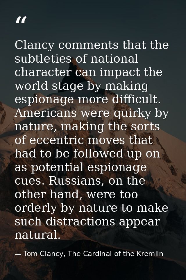 Clancy comments that the subtleties of national character can impact the world stage by making espionage more difficult. — Tom Clancy, The Cardinal of the Kremlin