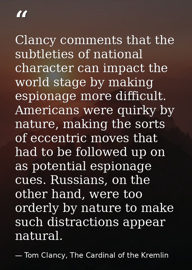 Clancy comments that the subtleties of national character can impact the world stage by making espionage more difficult. — Tom Clancy, The Cardinal of the Kremlin