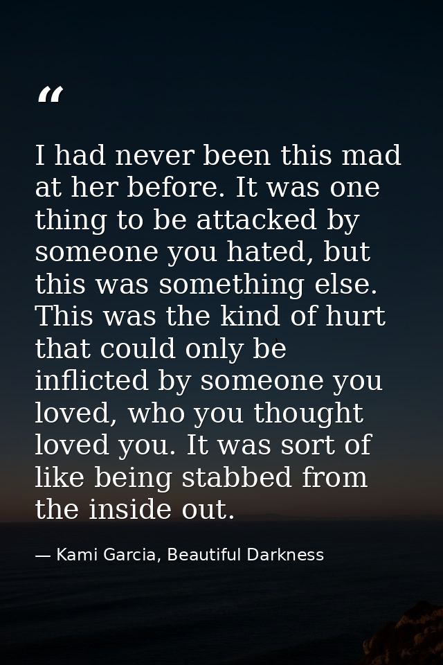 I had never been this mad at her before. It was one thing to be attacked by someone you hated, but this was something el — Kami Garcia, Beautiful Darkness