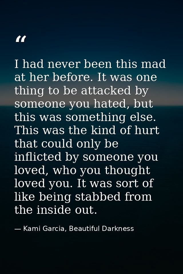 I had never been this mad at her before. It was one thing to be attacked by someone you hated, but this was something el — Kami Garcia, Beautiful Darkness