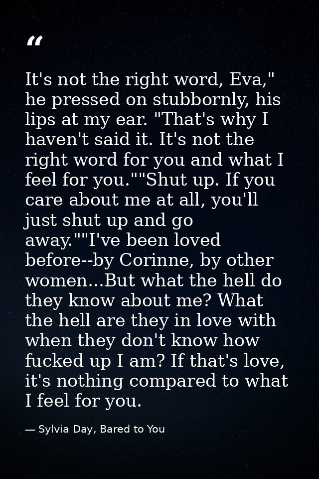 It's not the right word, Eva," he pressed on stubbornly, his lips at my ear. "That's why I haven't said it. It's not the — Sylvia Day, Bared to You
