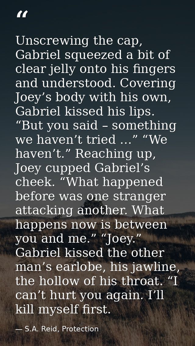 Unscrewing the cap, Gabriel squeezed a bit of clear jelly onto his fingers and understood. Covering Joey’s body with his — S.A. Reid, Protection