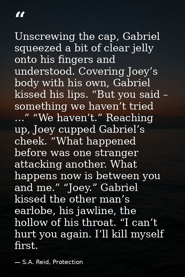 Unscrewing the cap, Gabriel squeezed a bit of clear jelly onto his fingers and understood. Covering Joey’s body with his — S.A. Reid, Protection