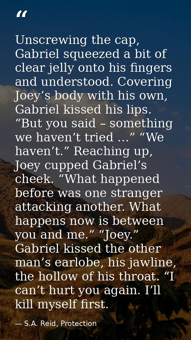 Unscrewing the cap, Gabriel squeezed a bit of clear jelly onto his fingers and understood. Covering Joey’s body with his — S.A. Reid, Protection