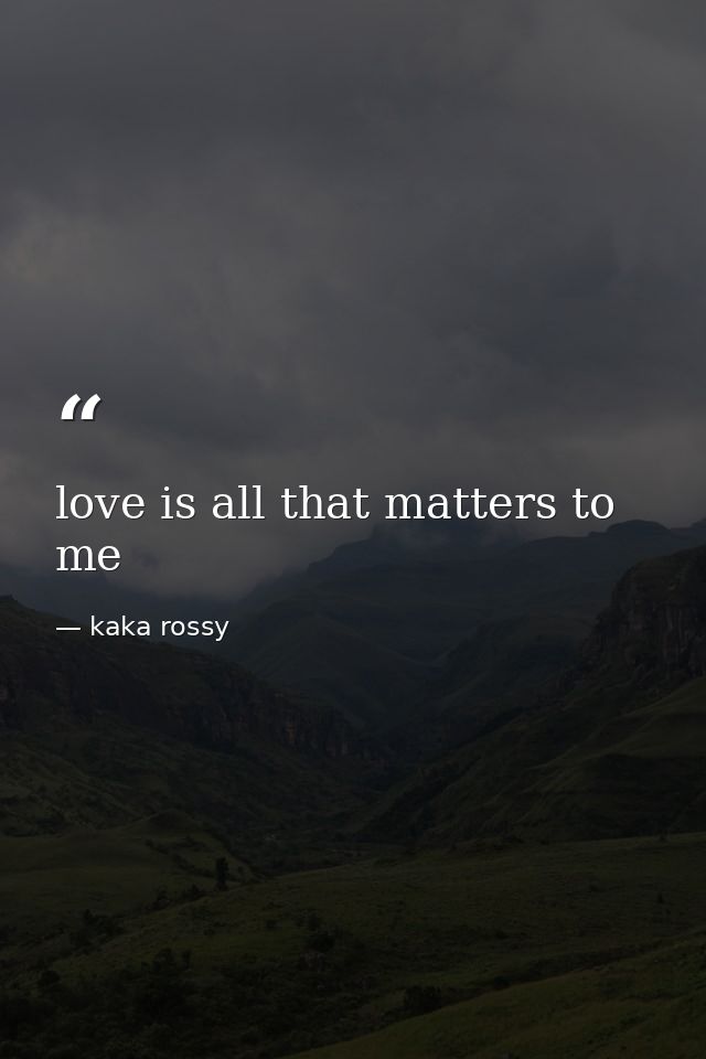 love is all that matters to me — kaka rossy
