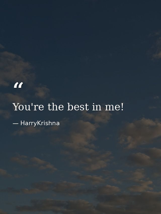 You're the best in me! — HarryKrishna