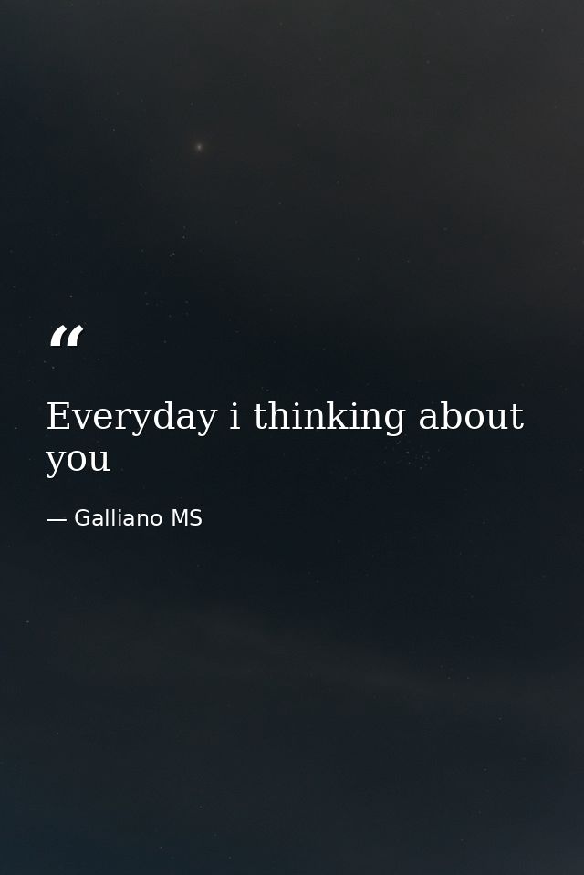 Everyday i thinking about you — Galliano MS