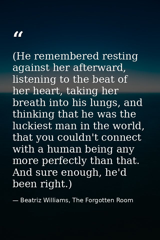 (He remembered resting against her afterward, listening to the beat of her heart, taking her breath into his lungs, and  — Beatriz Williams, The Forgotten Room