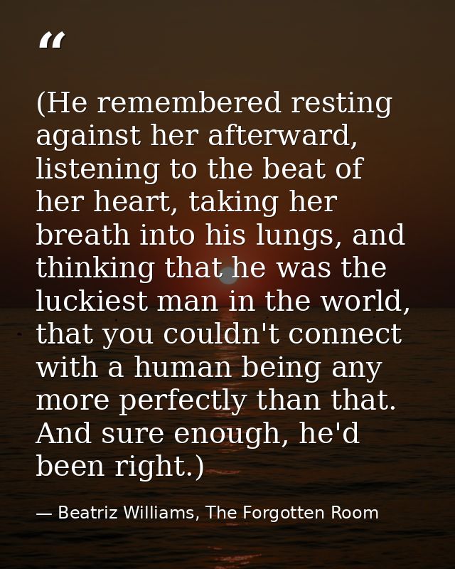 (He remembered resting against her afterward, listening to the beat of her heart, taking her breath into his lungs, and  — Beatriz Williams, The Forgotten Room