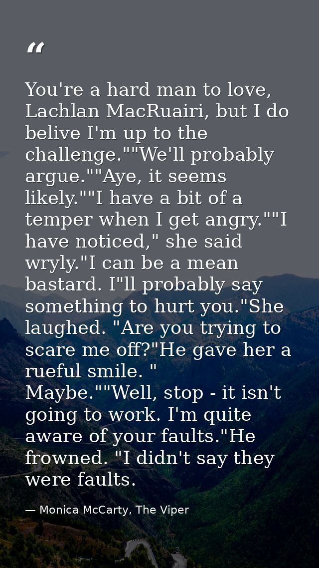 You're a hard man to love, Lachlan MacRuairi, but I do belive I'm up to the challenge.""We'll probably argue.""Aye, it s — Monica McCarty, The Viper