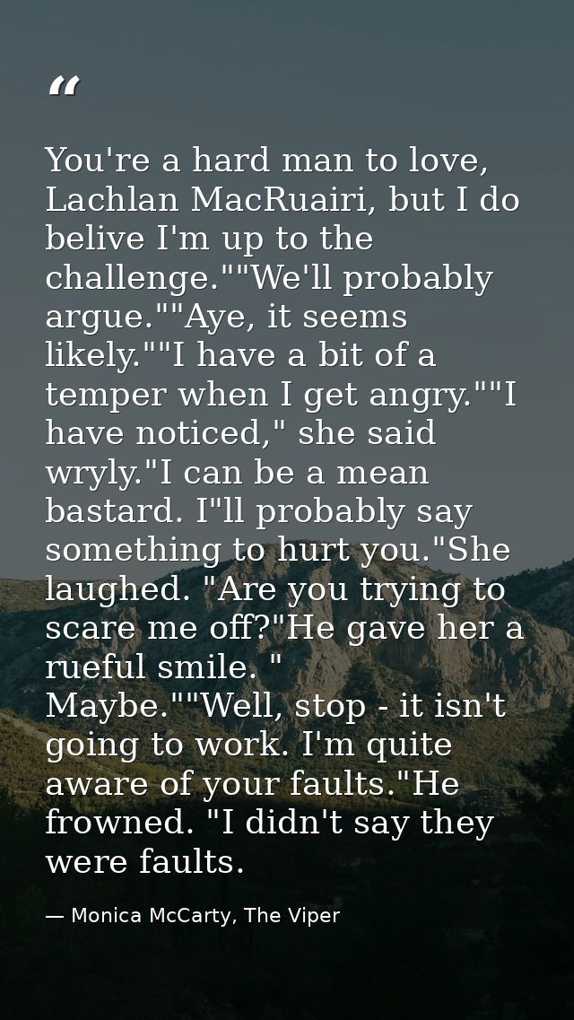 You're a hard man to love, Lachlan MacRuairi, but I do belive I'm up to the challenge.""We'll probably argue.""Aye, it s — Monica McCarty, The Viper