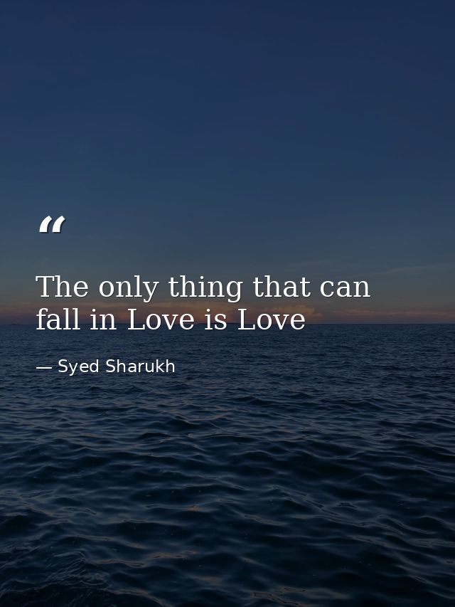 The only thing that can fall in Love is Love — Syed Sharukh