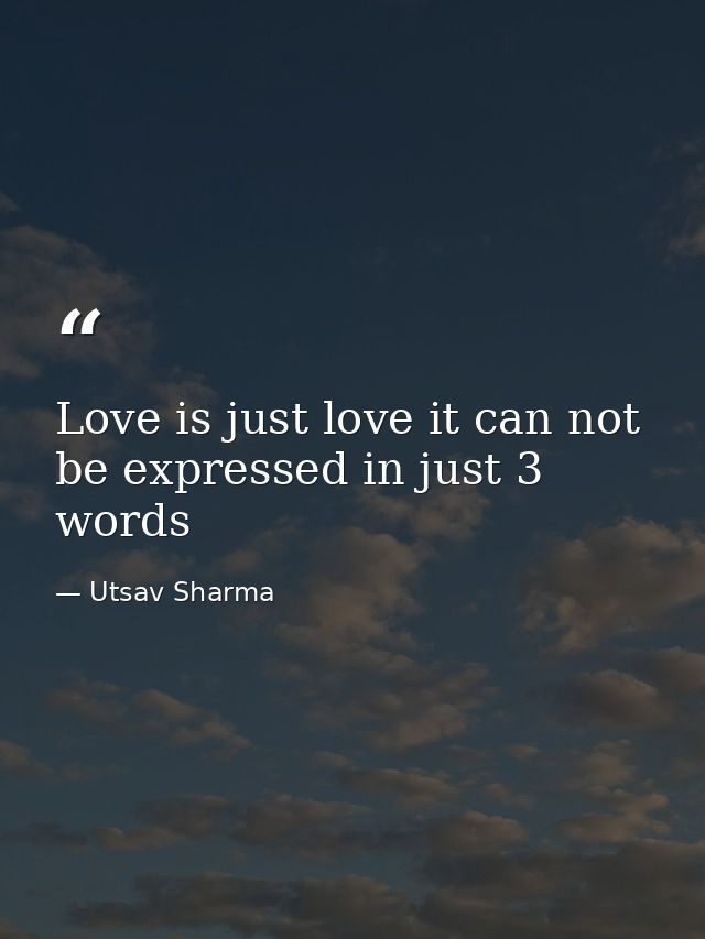 Love is just love it can not be expressed in just 3 words — Utsav Sharma