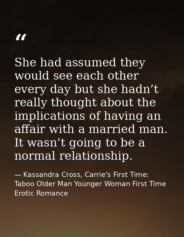 She had assumed they would see each other every day but she hadn’t really thought about the implications of having an af — Kassandra Cross, Carrie's First Time: Taboo Older Man Younger Woman First Time Erotic Romance