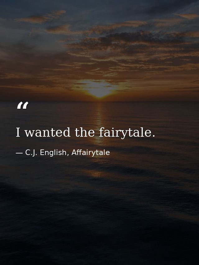 I wanted the fairytale. — C.J. English, Affairytale