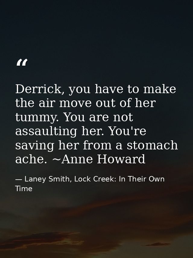 Derrick, you have to make the air move out of her tummy. You are not assaulting her. You're saving her from a stomach ac — Laney Smith, Lock Creek: In Their Own Time
