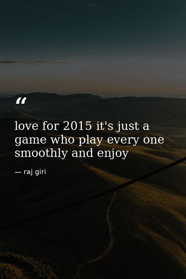love for 2015 it's just a game who play every one smoothly and enjoy — raj giri