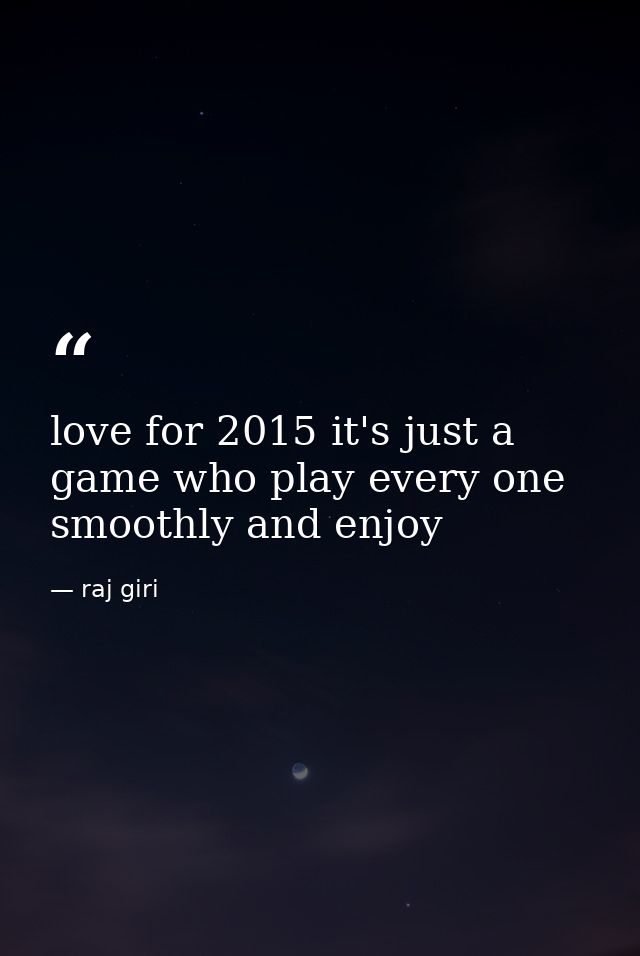 love for 2015 it's just a game who play every one smoothly and enjoy — raj giri