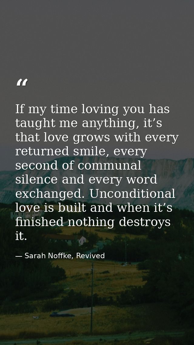 If my time loving you has taught me anything, it’s that love grows with every returned smile, every second of communal s — Sarah Noffke, Revived