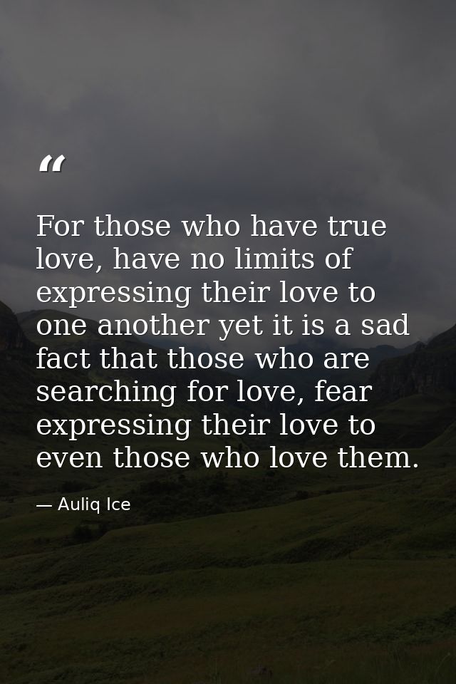 For those who have true love, have no limits of expressing their love to one another yet it is a sad fact that those who — Auliq Ice