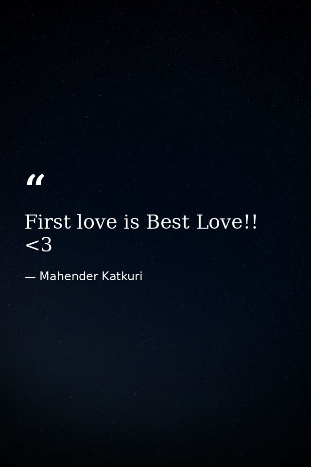 First love is Best Love!! <3 — Mahender Katkuri