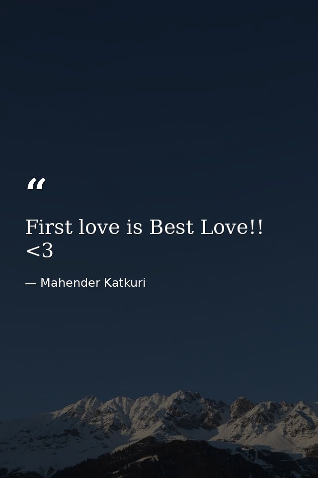 First love is Best Love!! <3 — Mahender Katkuri