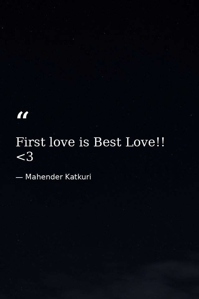 First love is Best Love!! <3 — Mahender Katkuri