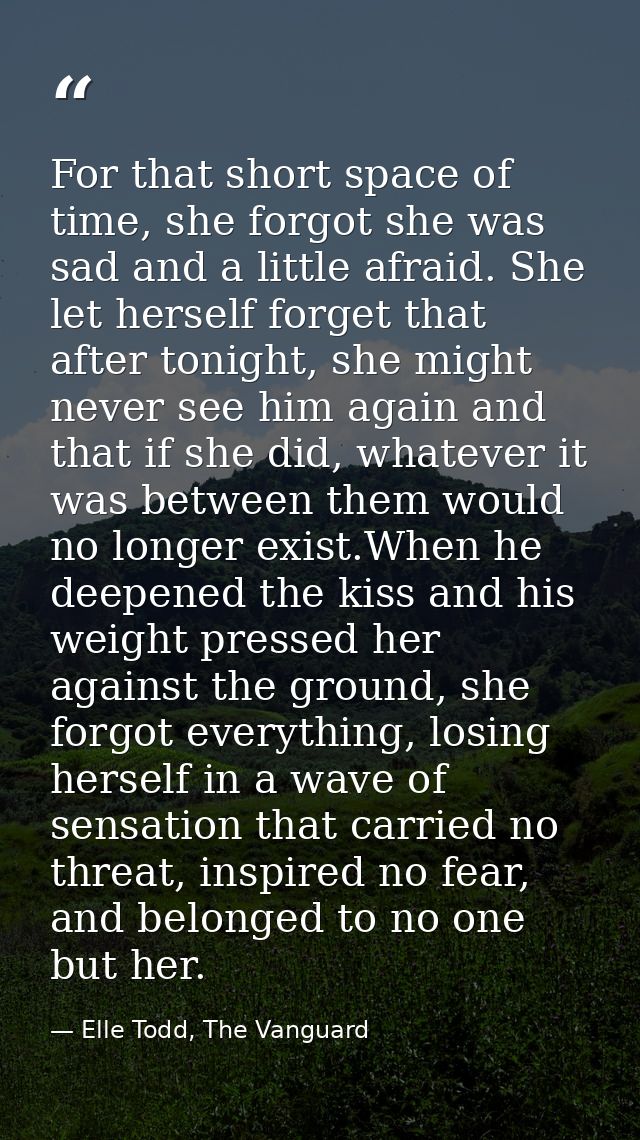 For that short space of time, she forgot she was sad and a little afraid. She let herself forget that after tonight, she — Elle Todd, The Vanguard