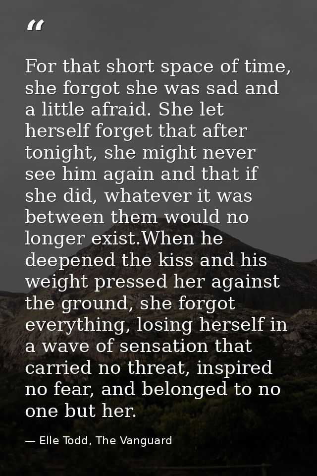 For that short space of time, she forgot she was sad and a little afraid. She let herself forget that after tonight, she — Elle Todd, The Vanguard