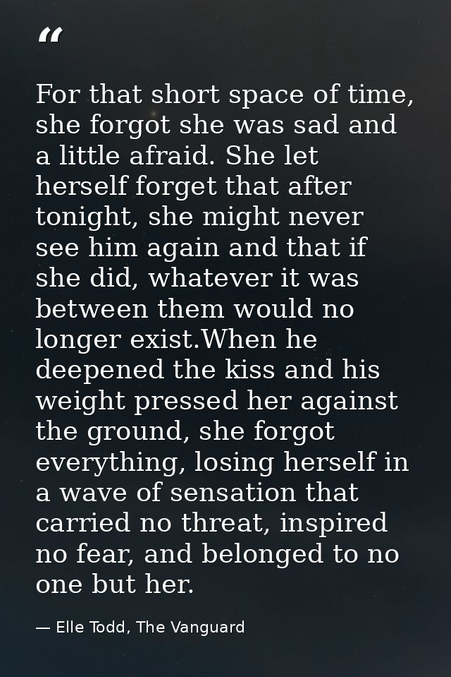 For that short space of time, she forgot she was sad and a little afraid. She let herself forget that after tonight, she — Elle Todd, The Vanguard