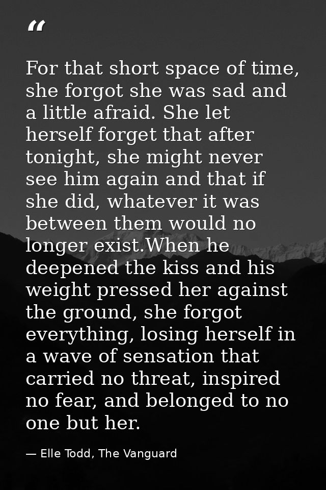 For that short space of time, she forgot she was sad and a little afraid. She let herself forget that after tonight, she — Elle Todd, The Vanguard