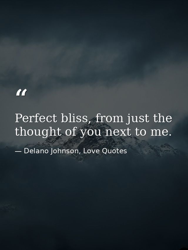 Perfect bliss, from just the thought of you next to me. — Delano Johnson, Love Quotes
