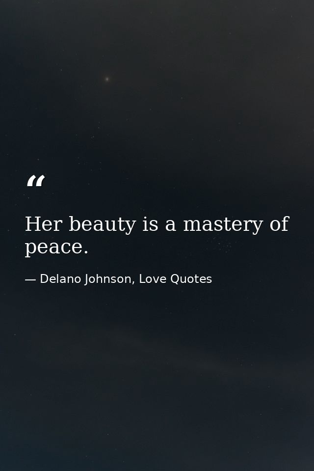 Her beauty is a mastery of peace. — Delano Johnson, Love Quotes