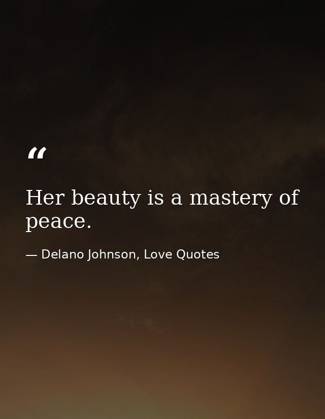 Her beauty is a mastery of peace. — Delano Johnson, Love Quotes