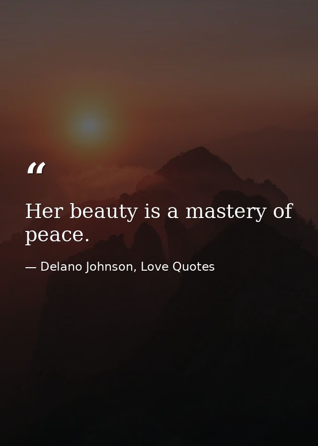 Her beauty is a mastery of peace. — Delano Johnson, Love Quotes