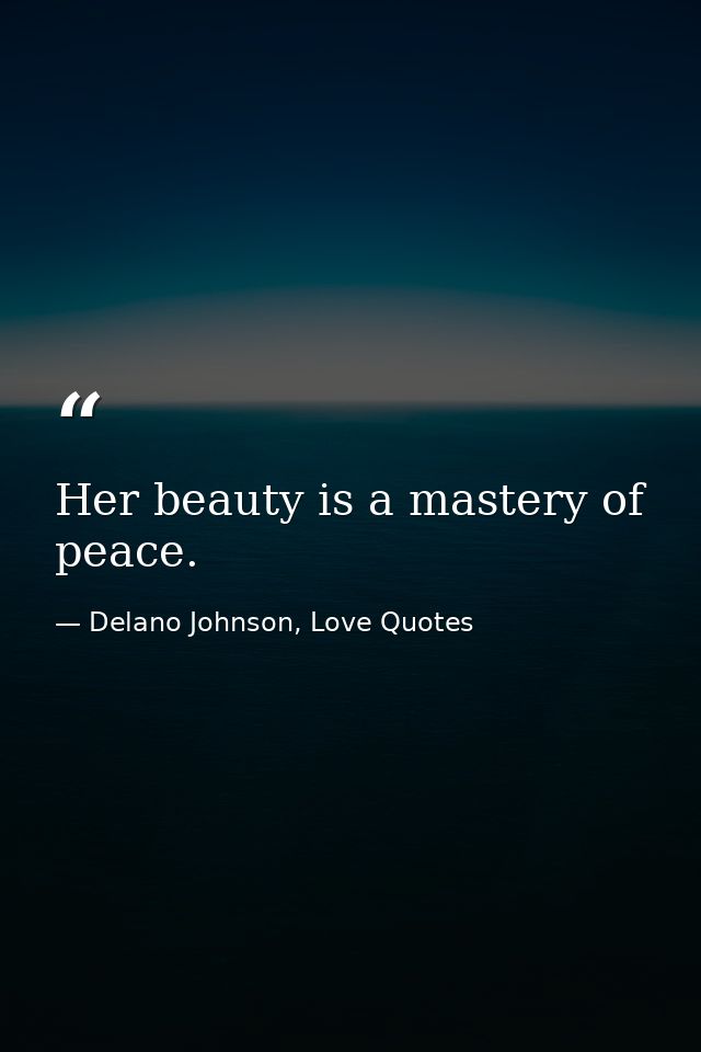 Her beauty is a mastery of peace. — Delano Johnson, Love Quotes