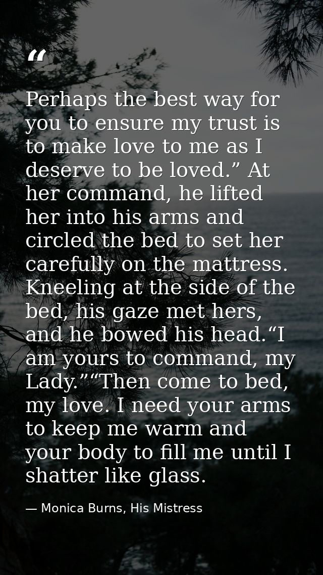 Perhaps the best way for you to ensure my trust is to make love to me as I deserve to be loved.” At her command, he lift — Monica Burns, His Mistress