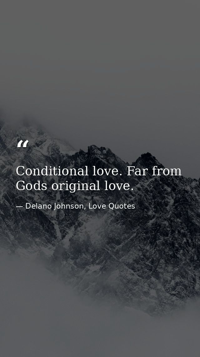 Conditional love. Far from Gods original love. — Delano Johnson, Love Quotes