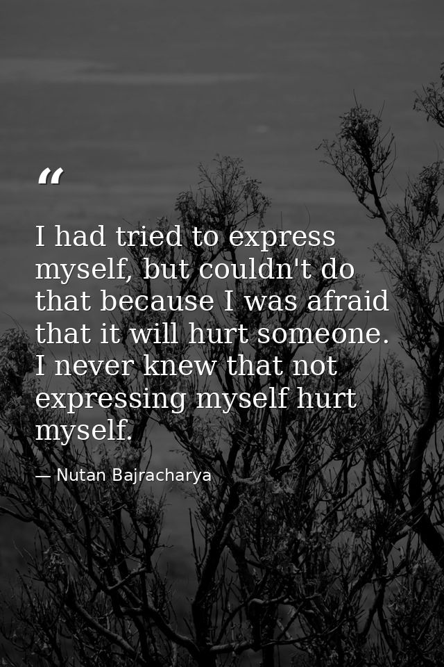 I had tried to express myself, but couldn't do that because I was afraid that it will hurt someone. I never knew that no — Nutan Bajracharya