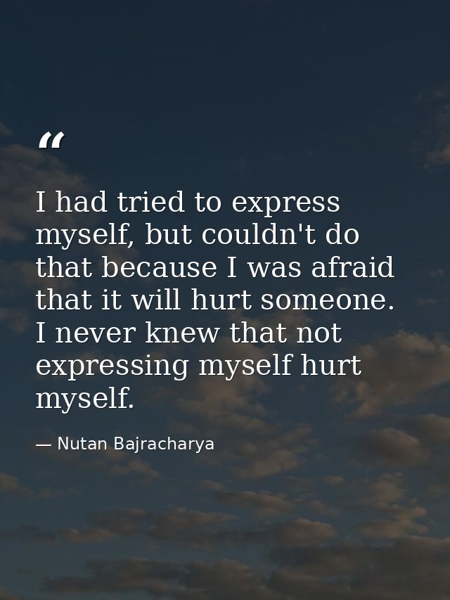 I had tried to express myself, but couldn't do that because I was afraid that it will hurt someone. I never knew that no — Nutan Bajracharya