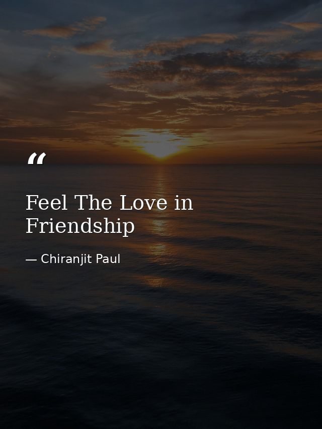 Feel The Love in Friendship — Chiranjit Paul