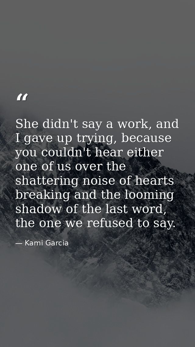 She didn't say a work, and I gave up trying, because you couldn't hear either one of us over the shattering noise of hea — Kami Garcia