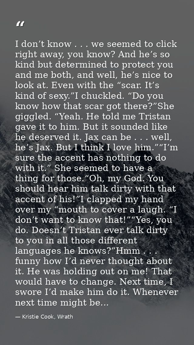 I don’t know . . . we seemed to click right away, you know? And he’s so kind but determined to protect you and me both,  — Kristie Cook, Wrath